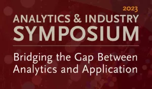 2023 Analytics and Industry Symposium, Bridging the Gap Between Analytics and Application